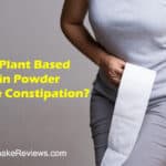 Does Plant Based Protein Powder Cause Constipation? SOLVED